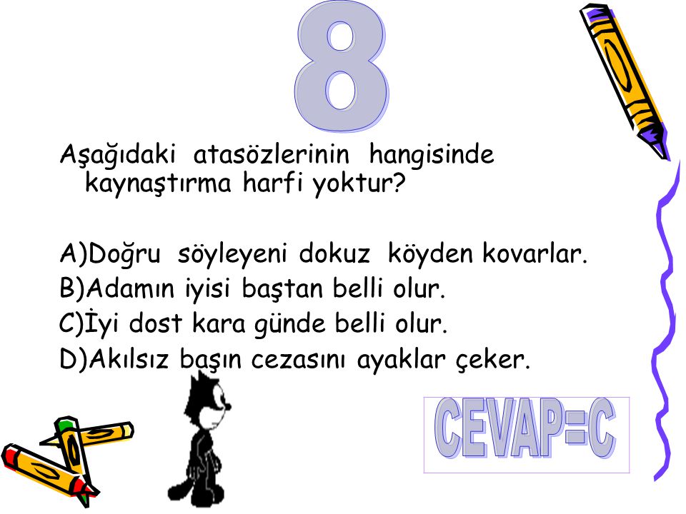 8 CEVAP=C Aşağıdaki atasözlerinin hangisinde kaynaştırma harfi yoktur