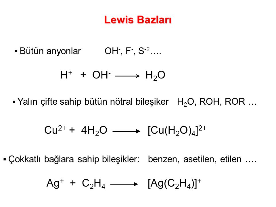 Lewis Bazları H+ + OH- H2O Cu2+ + 4H2O [Cu(H2O)4]2+ Ag+ + C2H4