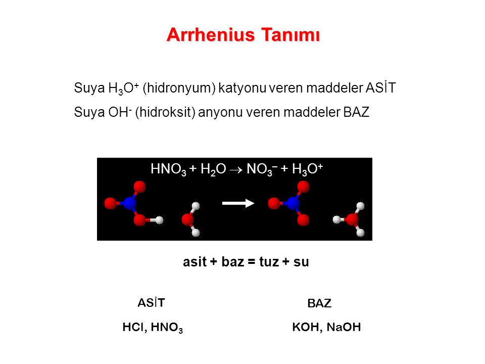 Arrhenius Tanımı Suya H3O+ (hidronyum) katyonu veren maddeler ASİT