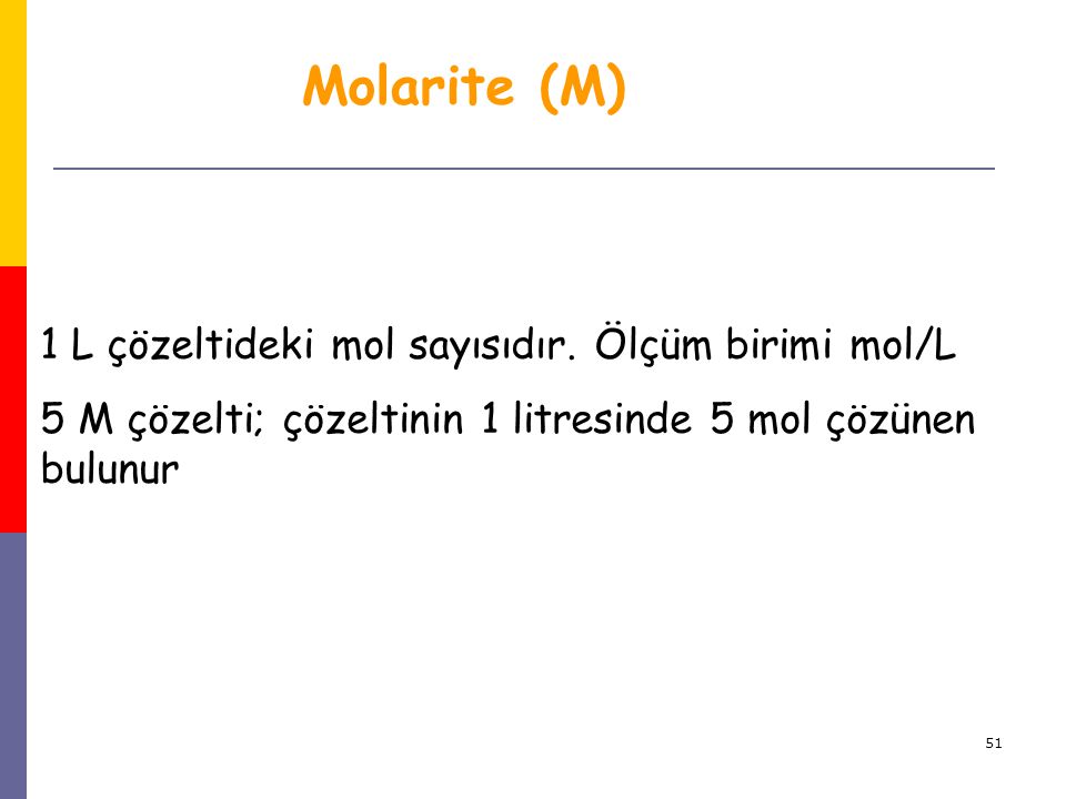 Molarite (M) 1 L çözeltideki mol sayısıdır. Ölçüm birimi mol/L