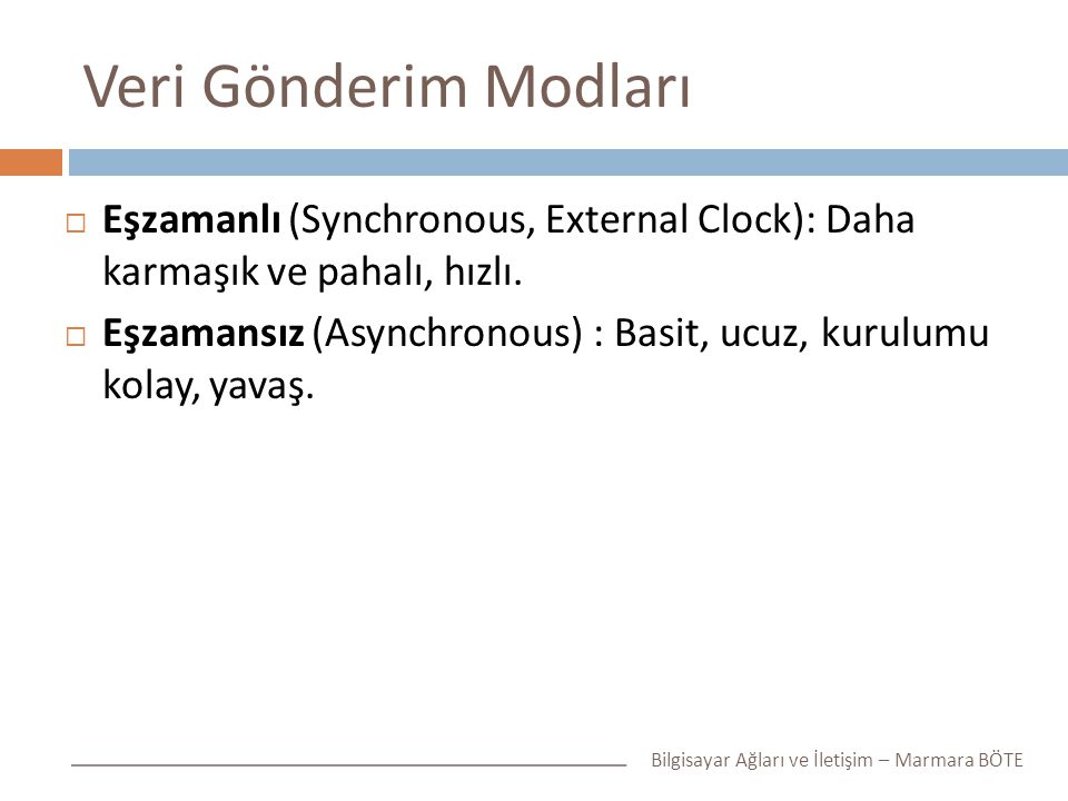 Veri Gönderim Modları Eşzamanlı (Synchronous, External Clock): Daha karmaşık ve pahalı, hızlı.