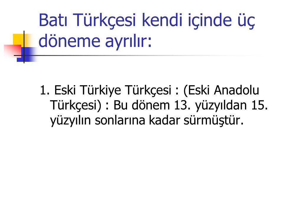 Batı Türkçesi kendi içinde üç döneme ayrılır: