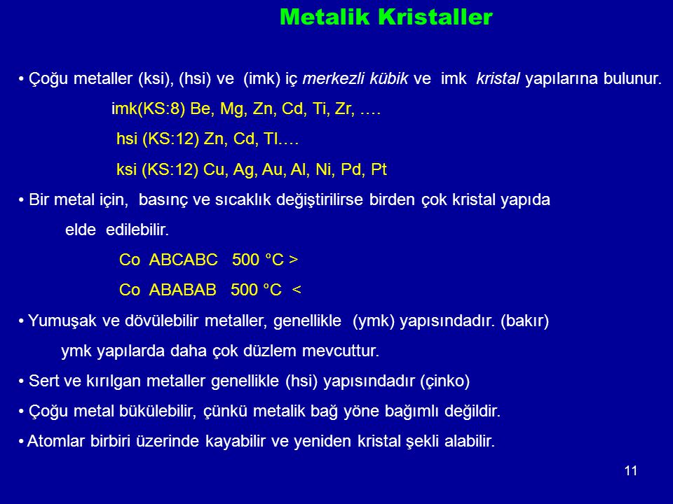 Metalik Kristaller Çoğu metaller (ksi), (hsi) ve (imk) iç merkezli kübik ve imk kristal yapılarına bulunur.