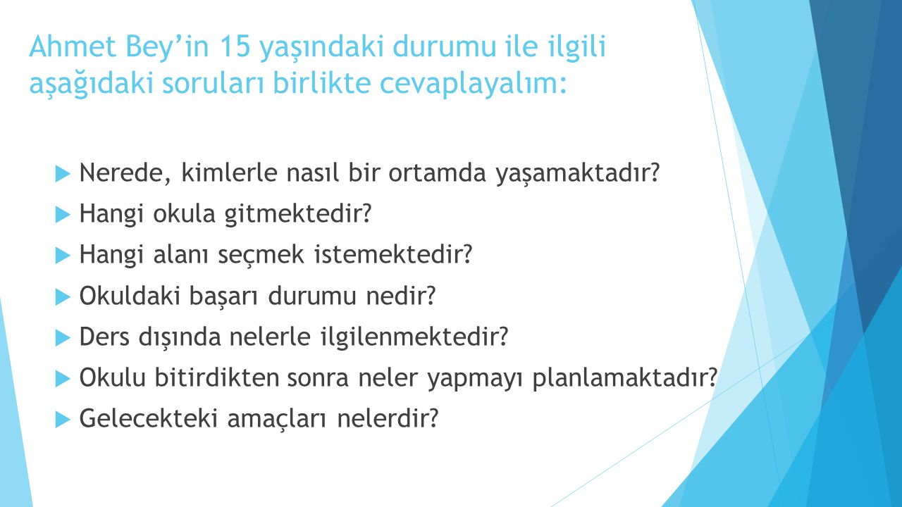 Ahmet Bey’in 15 yaşındaki durumu ile ilgili aşağıdaki soruları birlikte cevaplayalım: