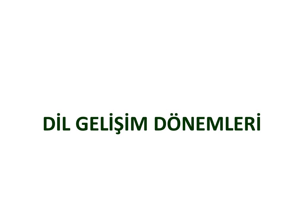 DİL GELİŞİM DÖNEMLERİ Use a section header for each of the topics, so there is a clear transition to the audience.