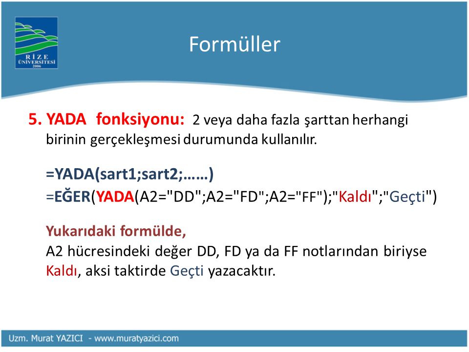 Formüller 5. YADA fonksiyonu: 2 veya daha fazla şarttan herhangi birinin gerçekleşmesi durumunda kullanılır.