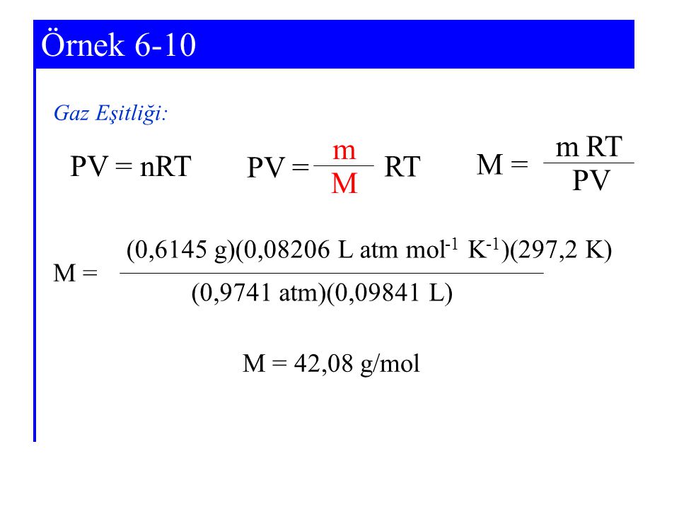 Example 5-6 Örnek 6-10 PV = m M RT M = m PV RT PV = nRT