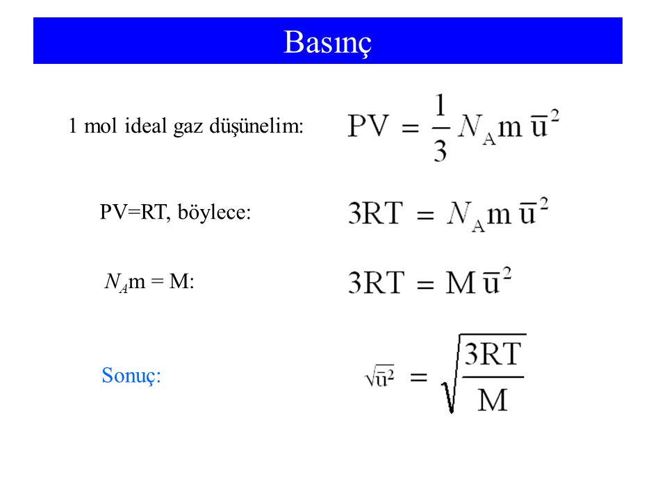 Basınç 1 mol ideal gaz düşünelim: PV=RT, böylece: NAm = M: Sonuç: