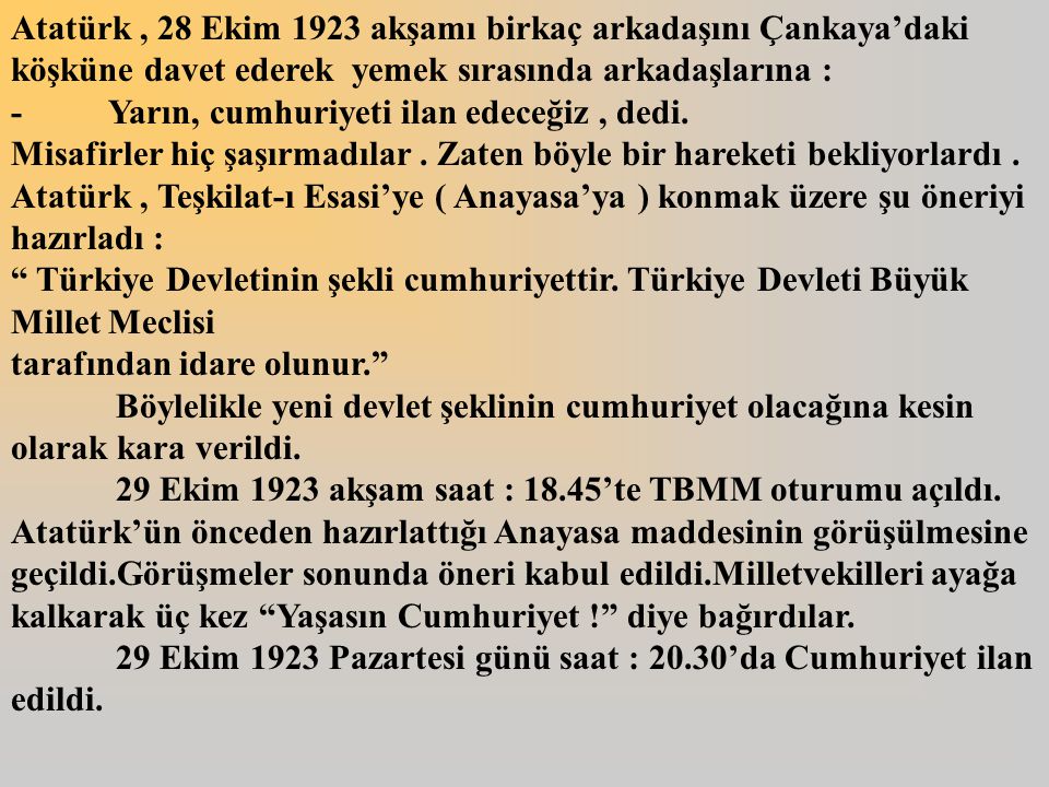 Atatürk , 28 Ekim 1923 akşamı birkaç arkadaşını Çankaya’daki köşküne davet ederek yemek sırasında arkadaşlarına :