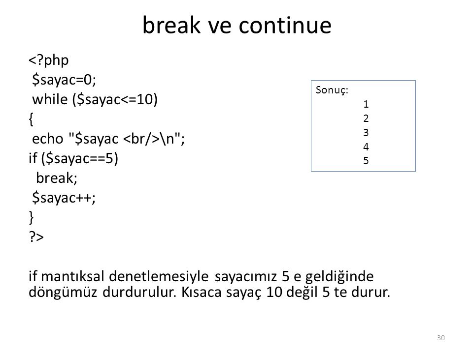 break ve continue < php $sayac=0; while ($sayac<=10) {
