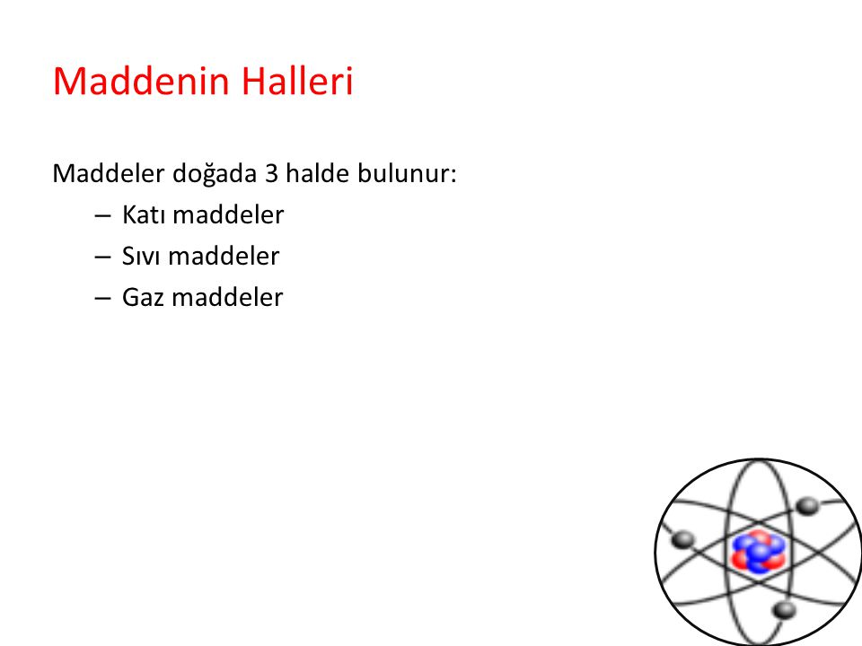 Maddenin Halleri Maddeler doğada 3 halde bulunur: Katı maddeler