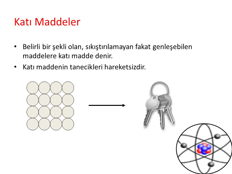 Katı Maddeler Belirli bir şekli olan, sıkıştırılamayan fakat genleşebilen maddelere katı madde denir.