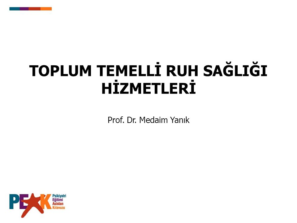 TOPLUM TEMELLİ RUH SAĞLIĞI HİZMETLERİ Prof. Dr. Medaim Yanık