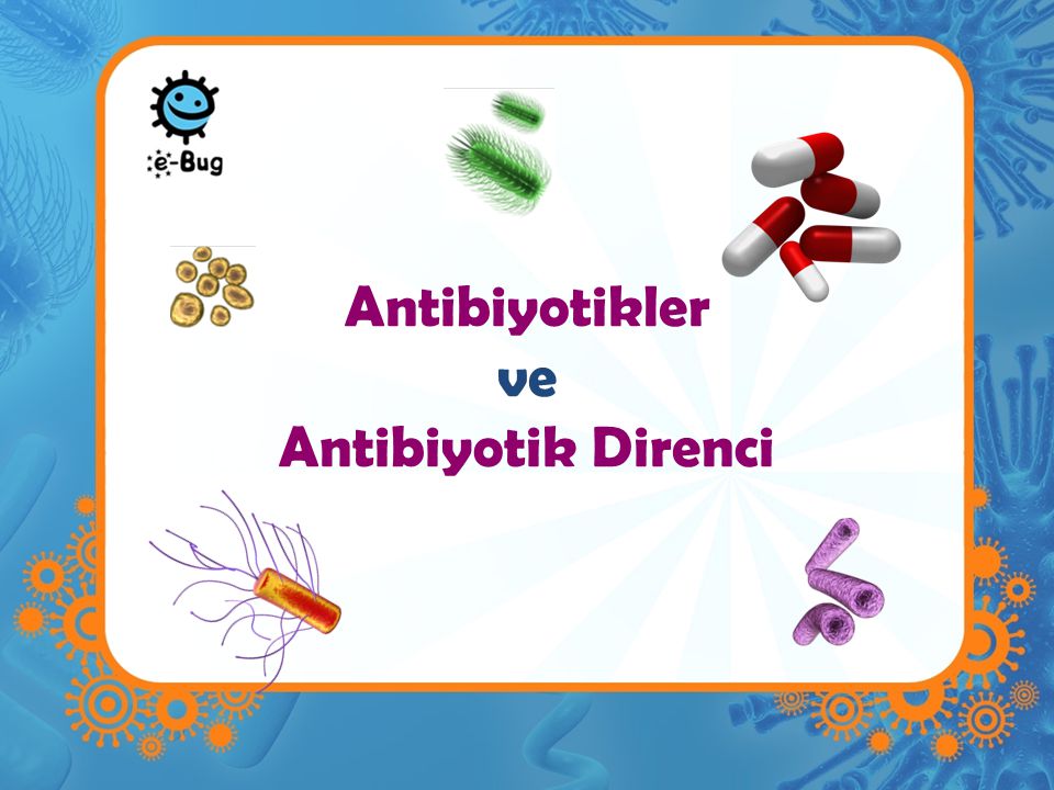 Antibiyotikler ve Antibiyotik Direnci