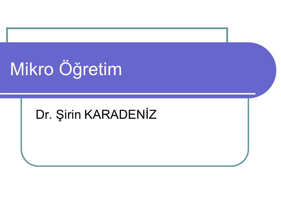 Mikro Öğretim Dr. Şirin KARADENİZ