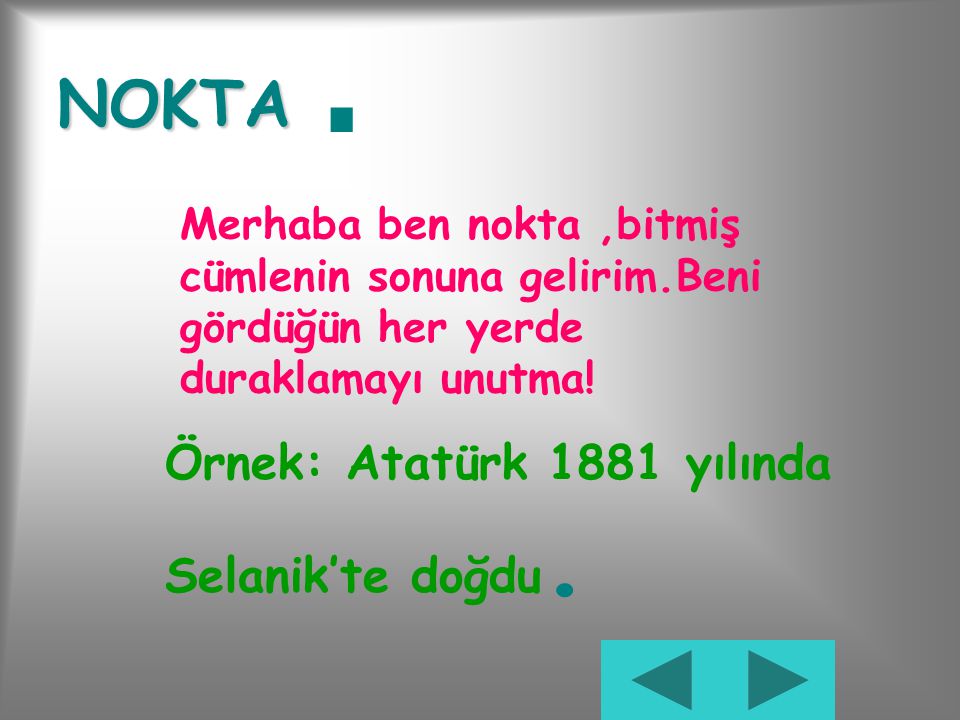 . NOKTA Örnek: Atatürk 1881 yılında Selanik’te doğdu.