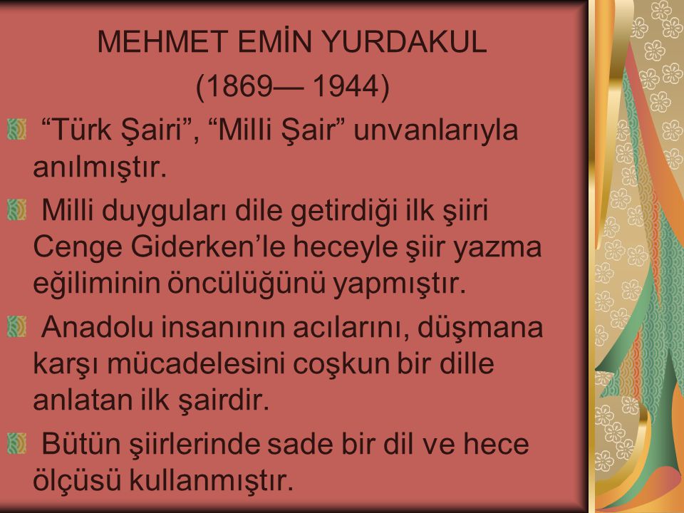 MEHMET EMİN YURDAKUL (1869— 1944) Türk Şairi , MilIi Şair unvanlarıyla anılmıştır.
