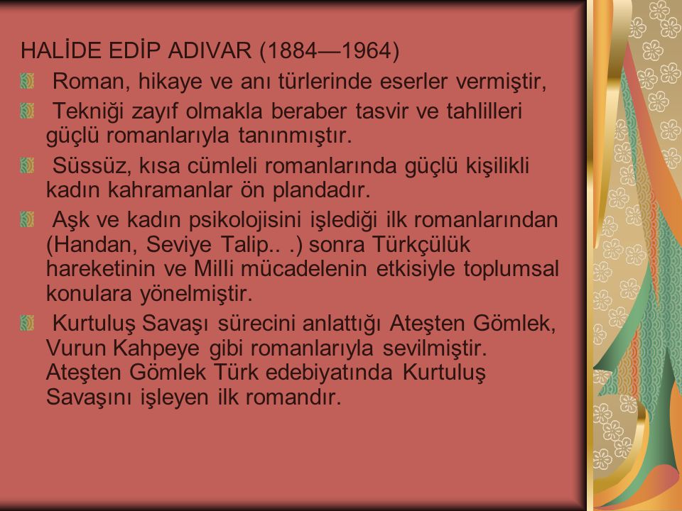 HALİDE EDİP ADIVAR (1884—1964) Roman, hikaye ve anı türlerinde eserler vermiştir,