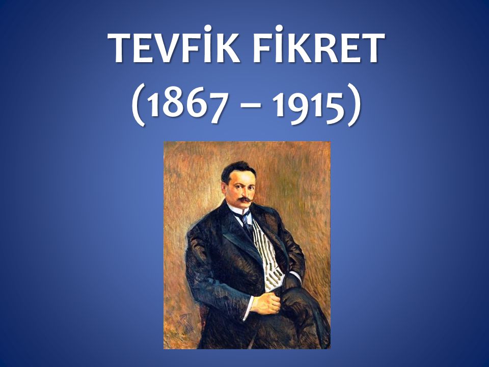 TEVFİK FİKRET (1867 – 1915)