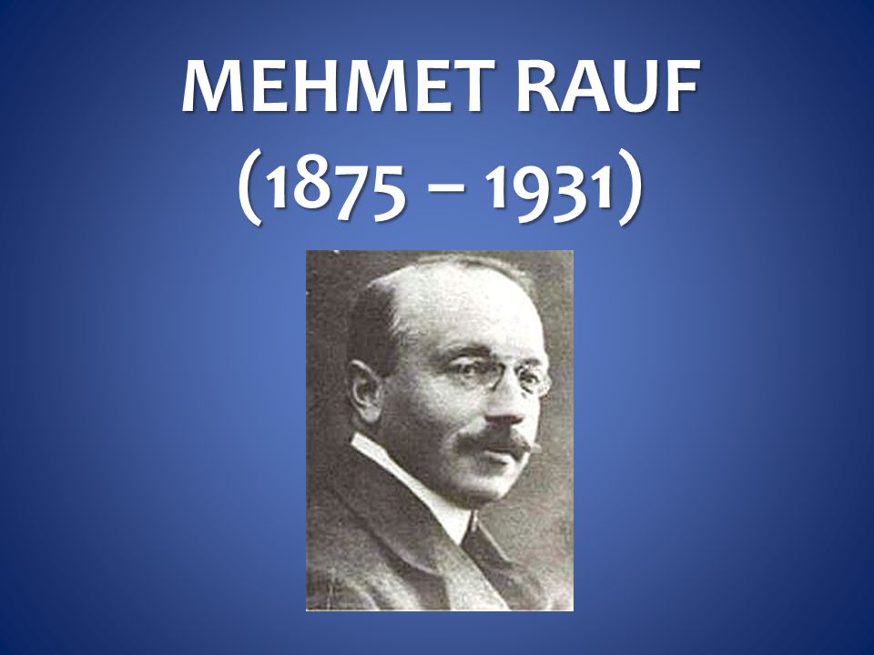 MEHMET RAUF (1875 – 1931)