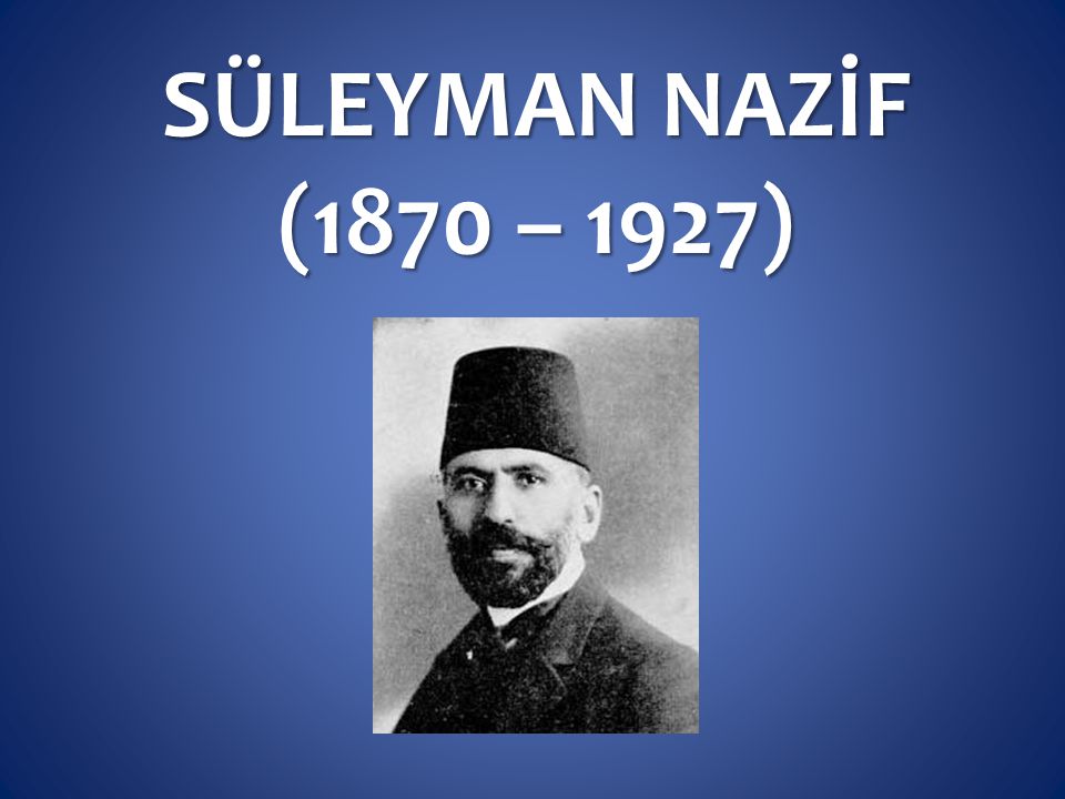 SÜLEYMAN NAZİF (1870 – 1927)