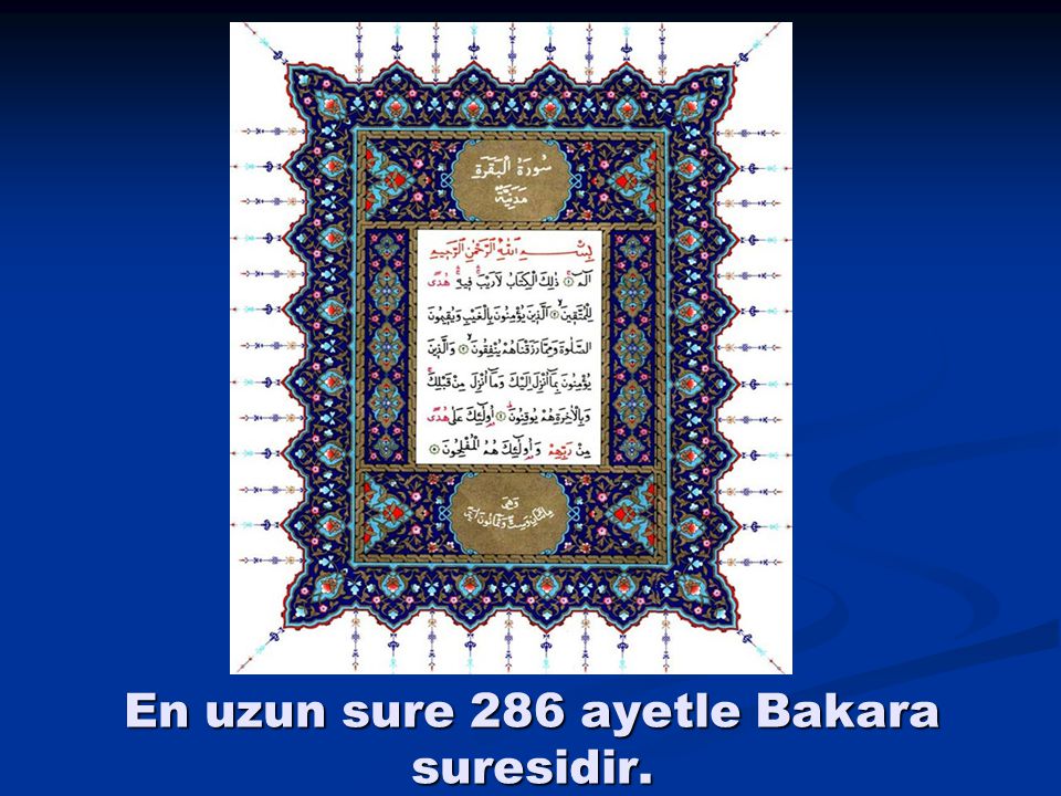 En uzun sure 286 ayetle Bakara suresidir.