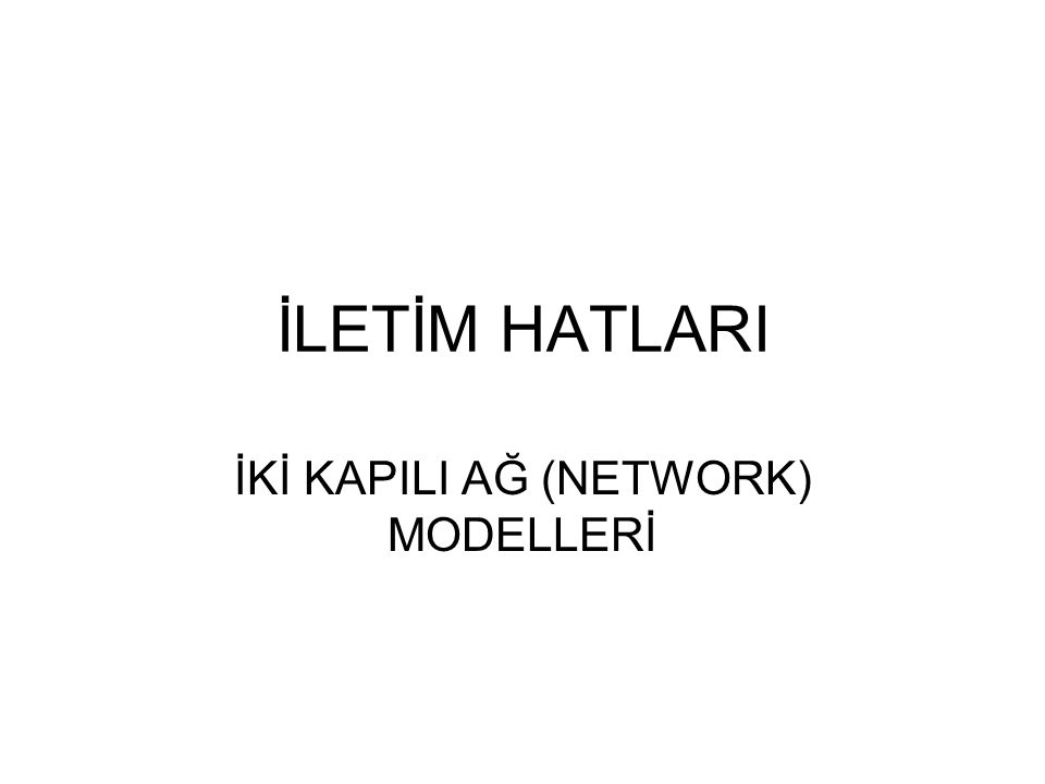 İKİ KAPILI AĞ (NETWORK) MODELLERİ