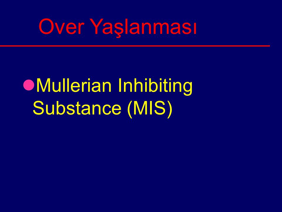 Over Yaşlanması Mullerian Inhibiting Substance (MIS)