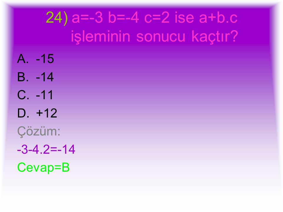 a=-3 b=-4 c=2 ise a+b.c işleminin sonucu kaçtır