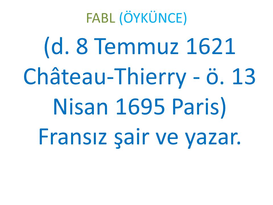 FABL (ÖYKÜNCE) (d. 8 Temmuz 1621 Château-Thierry - ö. 13 Nisan 1695 Paris) Fransız şair ve yazar.