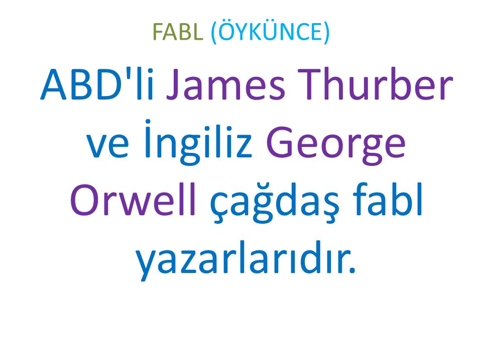FABL (ÖYKÜNCE) ABD li James Thurber ve İngiliz George Orwell çağdaş fabl yazarlarıdır.