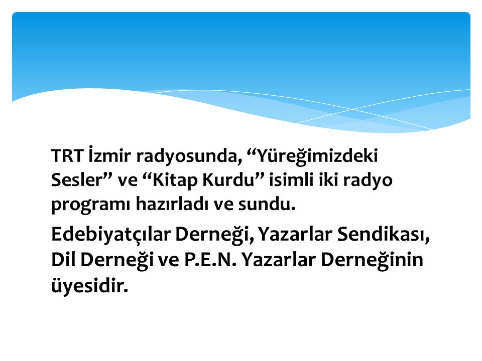 TRT İzmir radyosunda, Yüreğimizdeki Sesler ve Kitap Kurdu isimli iki radyo programı hazırladı ve sundu.