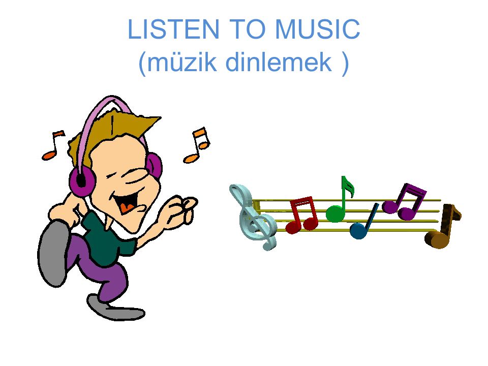 LISTEN TO MUSIC (müzik dinlemek )