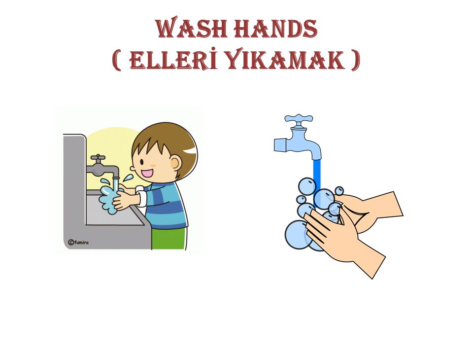 WASH HANDS ( ELLERİ YIKAMAK )