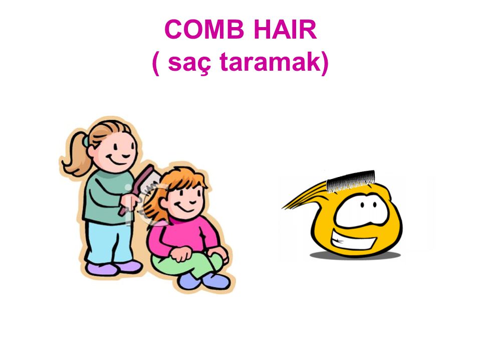 COMB HAIR ( saç taramak)