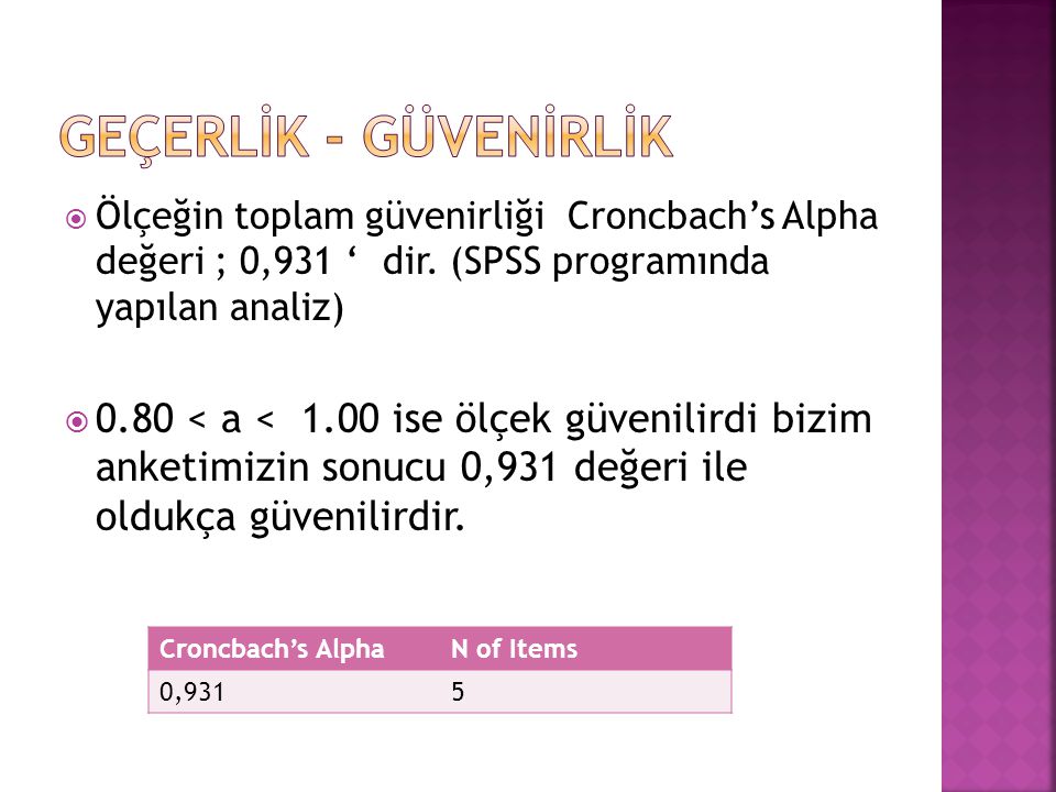 GEÇERLİK - GÜVENİRLİK Ölçeğin toplam güvenirliği Croncbach’s Alpha değeri ; 0,931 ‘ dir. (SPSS programında yapılan analiz)