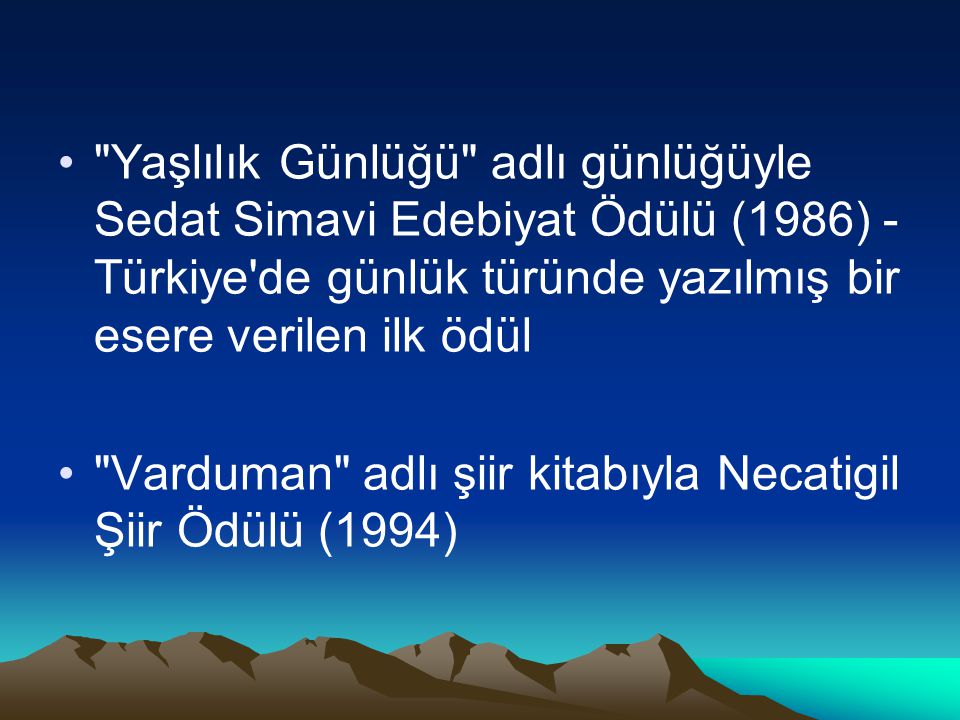 Yaşlılık Günlüğü adlı günlüğüyle Sedat Simavi Edebiyat Ödülü (1986) - Türkiye de günlük türünde yazılmış bir esere verilen ilk ödül