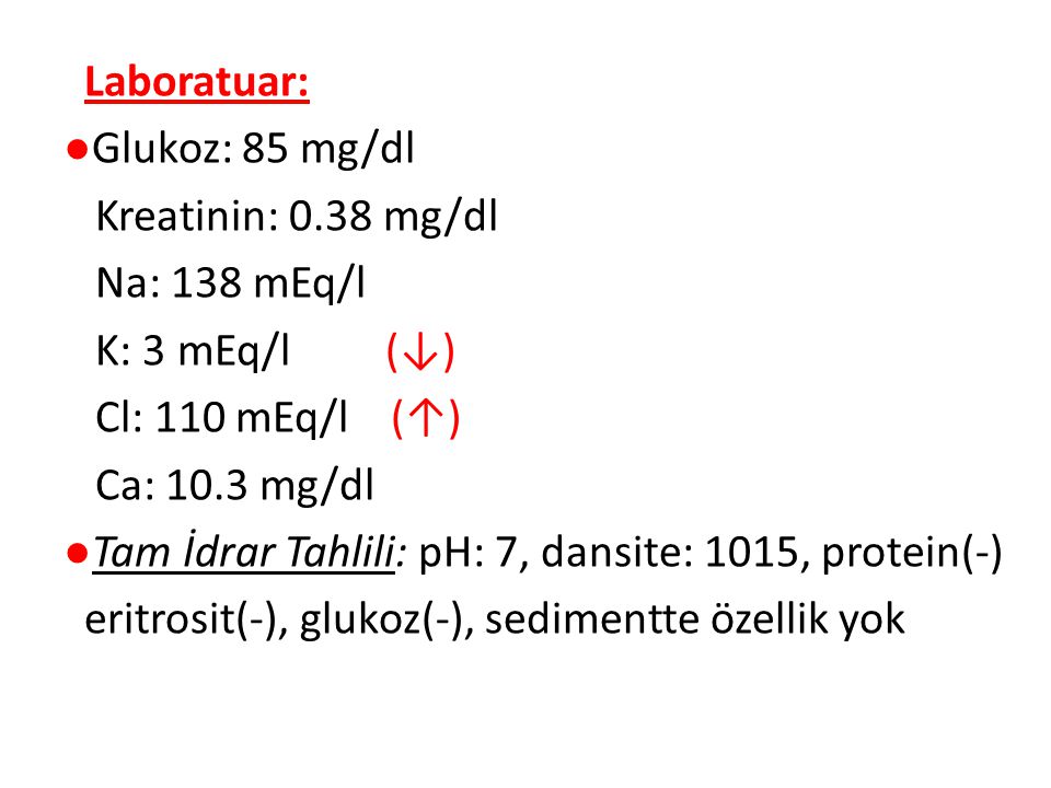 Laboratuar: ●Glukoz: 85 mg/dl Kreatinin: 0