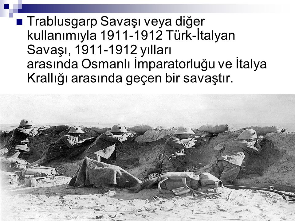 Trablusgarp Savaşı veya diğer kullanımıyla Türk-İtalyan Savaşı, yılları arasında Osmanlı İmparatorluğu ve İtalya Krallığı arasında geçen bir savaştır.