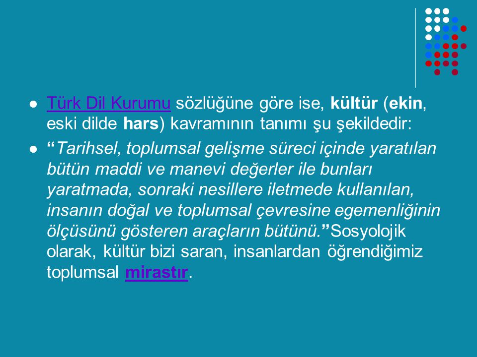 Türk Dil Kurumu sözlüğüne göre ise, kültür (ekin, eski dilde hars) kavramının tanımı şu şekildedir: