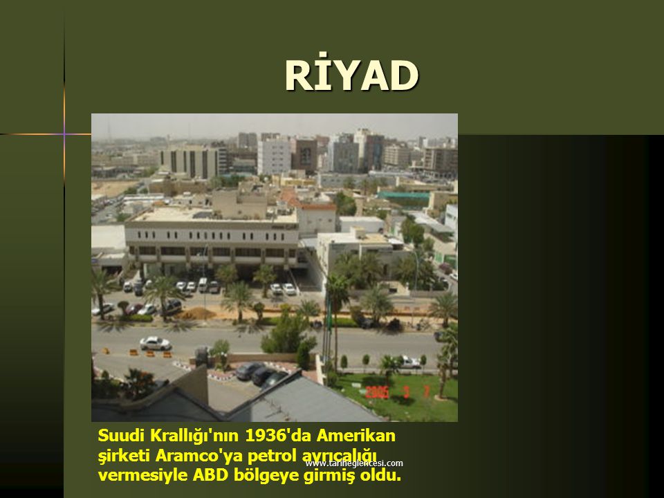 RİYAD Suudi Krallığı nın 1936 da Amerikan şirketi Aramco ya petrol ayrıcalığı vermesiyle ABD bölgeye girmiş oldu.