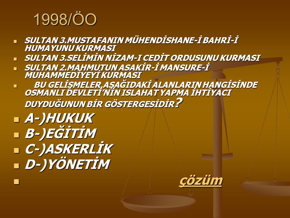 1998/ÖO A-)HUKUK B-)EĞİTİM C-)ASKERLİK D-)YÖNETİM çözüm