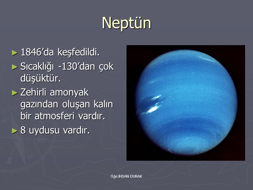 Neptün 1846’da keşfedildi. Sıcaklığı -130’dan çok düşüktür.