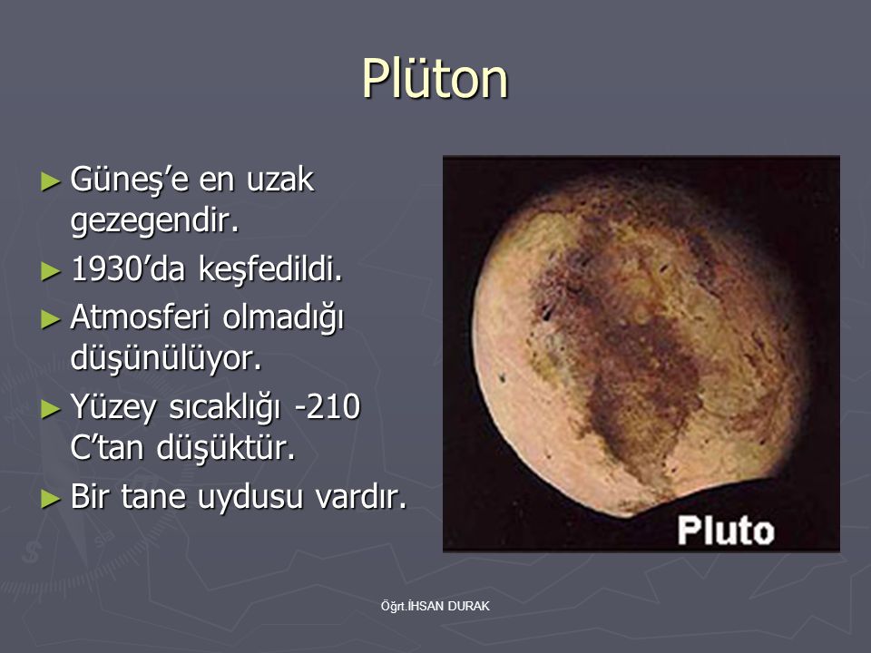 Plüton Güneş’e en uzak gezegendir. 1930’da keşfedildi.