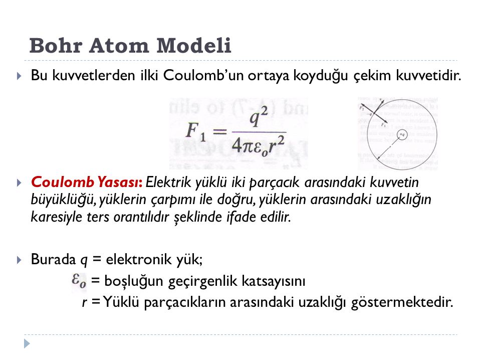Bohr Atom Modeli Bu kuvvetlerden ilki Coulomb’un ortaya koyduğu çekim kuvvetidir.