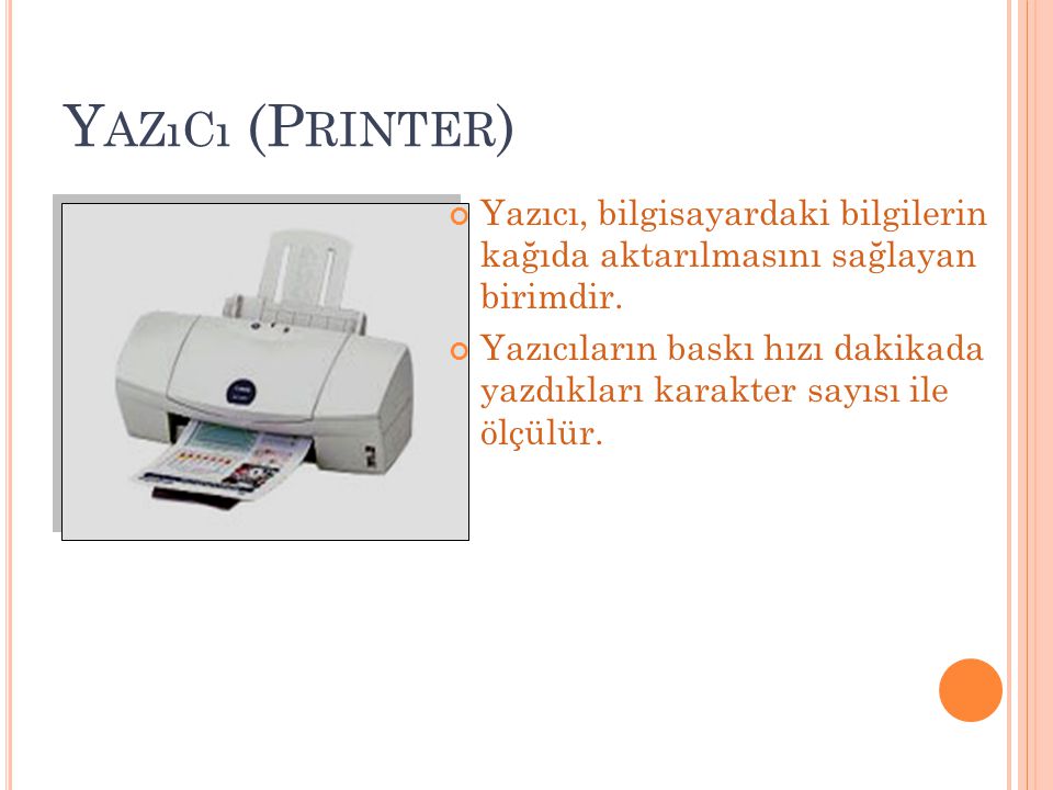 Yazıcı (Printer) Yazıcı, bilgisayardaki bilgilerin kağıda aktarılmasını sağlayan birimdir.