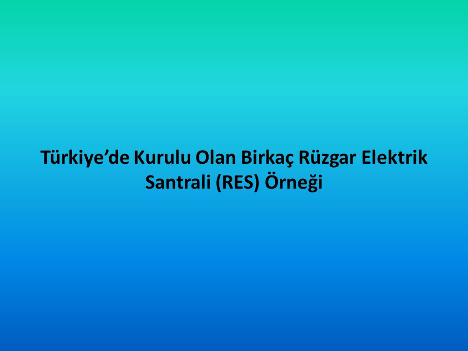 Türkiye’de Kurulu Olan Birkaç Rüzgar Elektrik Santrali (RES) Örneği