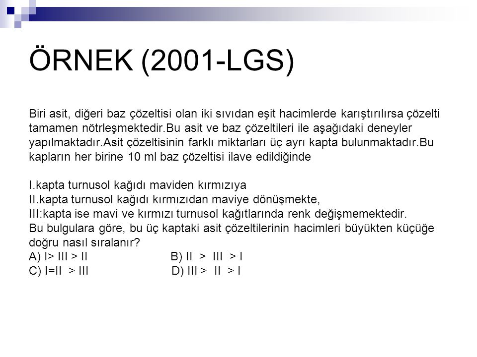 ÖRNEK (2001-LGS) Biri asit, diğeri baz çözeltisi olan iki sıvıdan eşit hacimlerde karıştırılırsa çözelti.