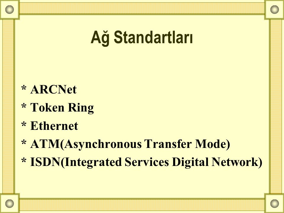 Ağ Standartları * ARCNet * Token Ring * Ethernet