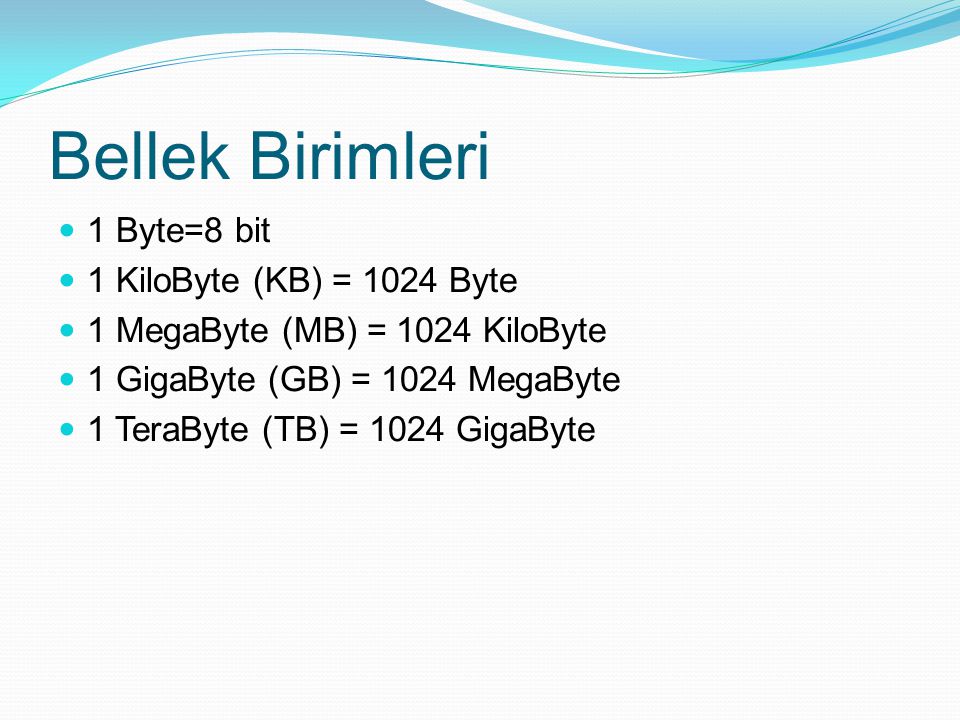 Bellek Birimleri 1 Byte=8 bit 1 KiloByte (KB) = 1024 Byte
